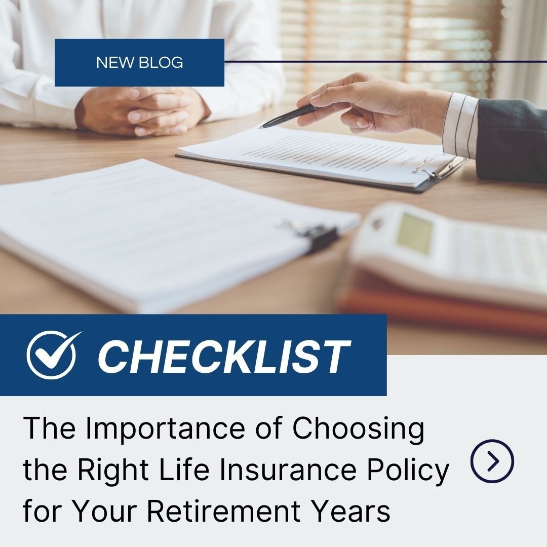 The Importance of Choosing the Right Life Insurance Policy for Your Retirement Years
