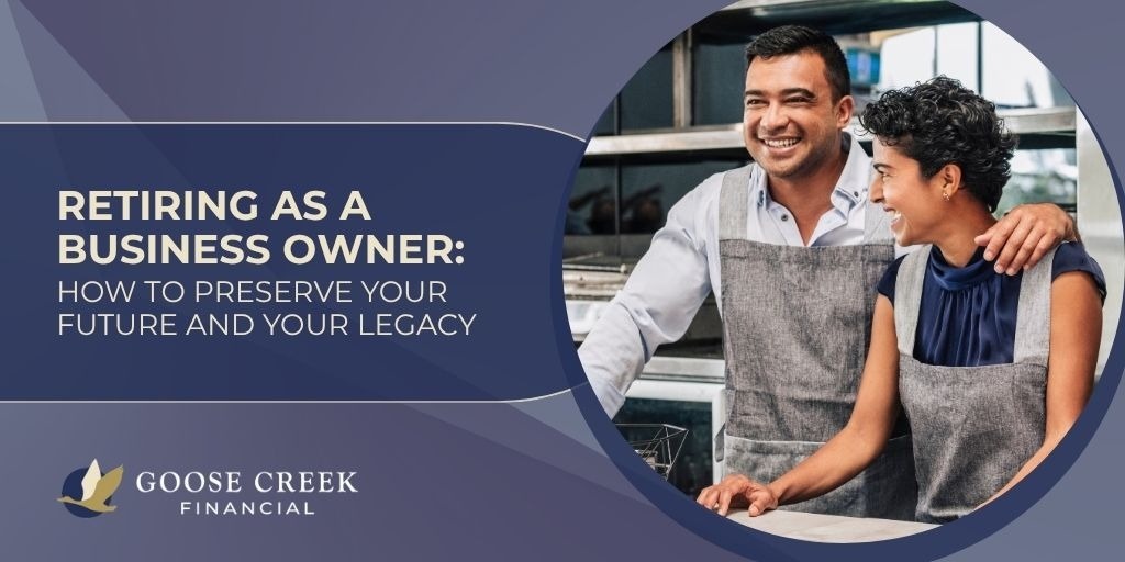 Retiring as a Business Owner: How to Preserve Your Future and Your Legacy