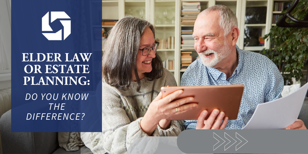 Elder Law or Estate Planning: Do You Know the Difference?
