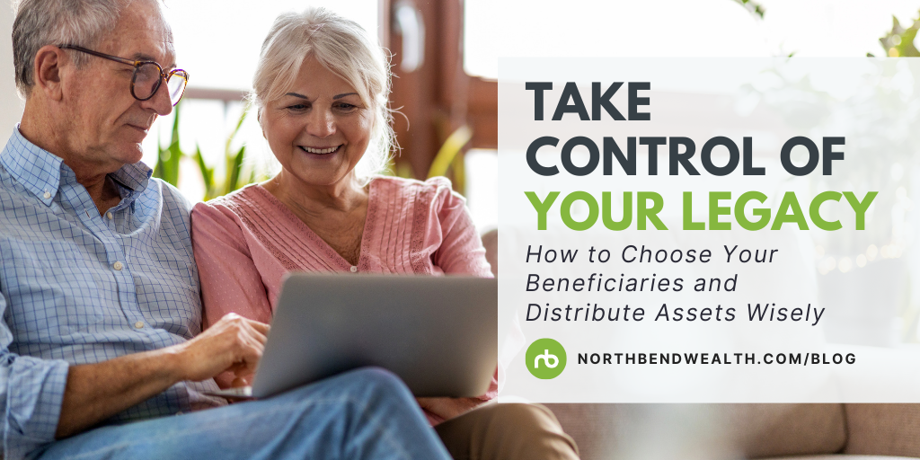 Take Control of Your Legacy: How to Choose Your Beneficiaries and Distribute Assets Wisely