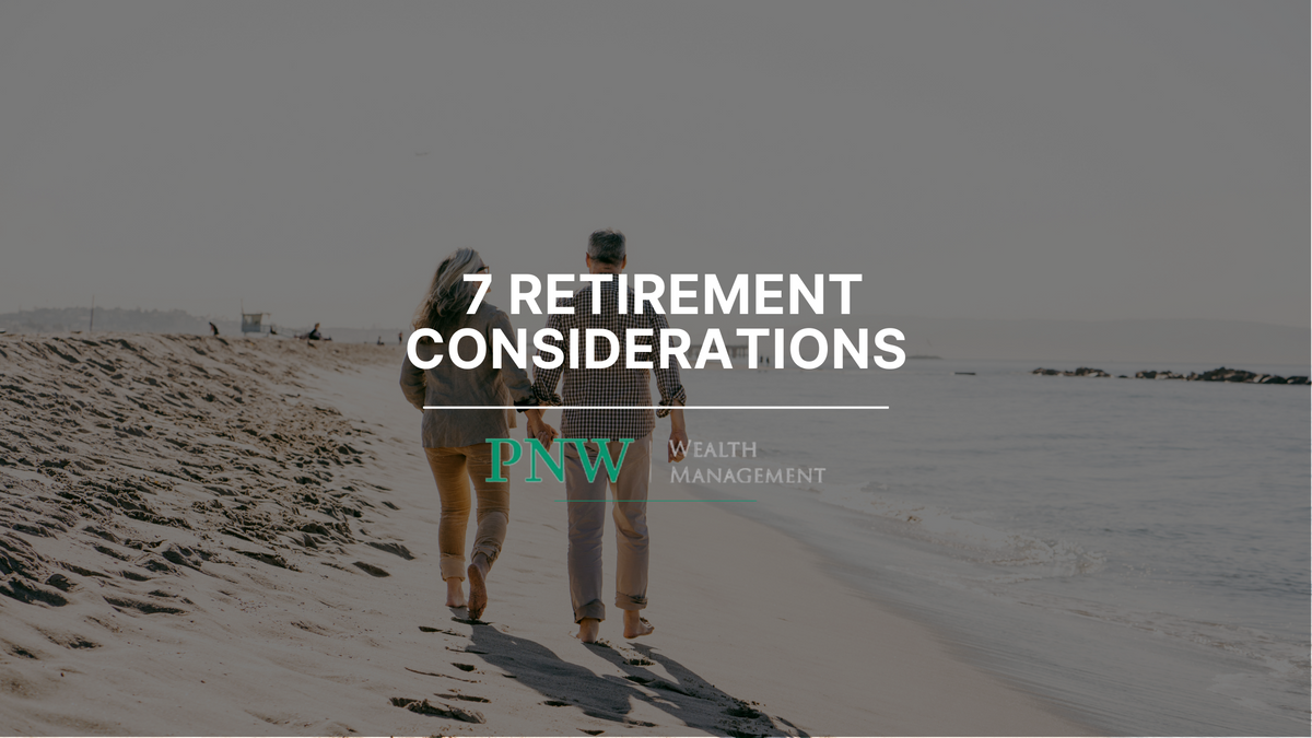 7 Retirement Considerations Thoughts from a financial professional