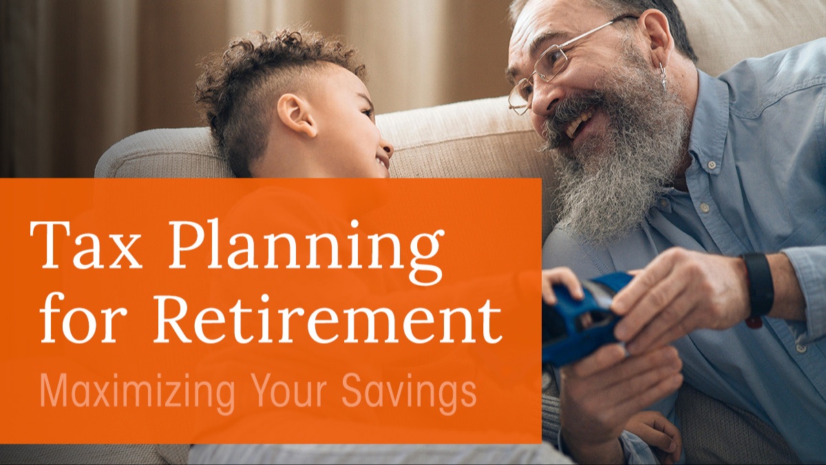 Tax Planning for Retirement: Maximizing Your Savings