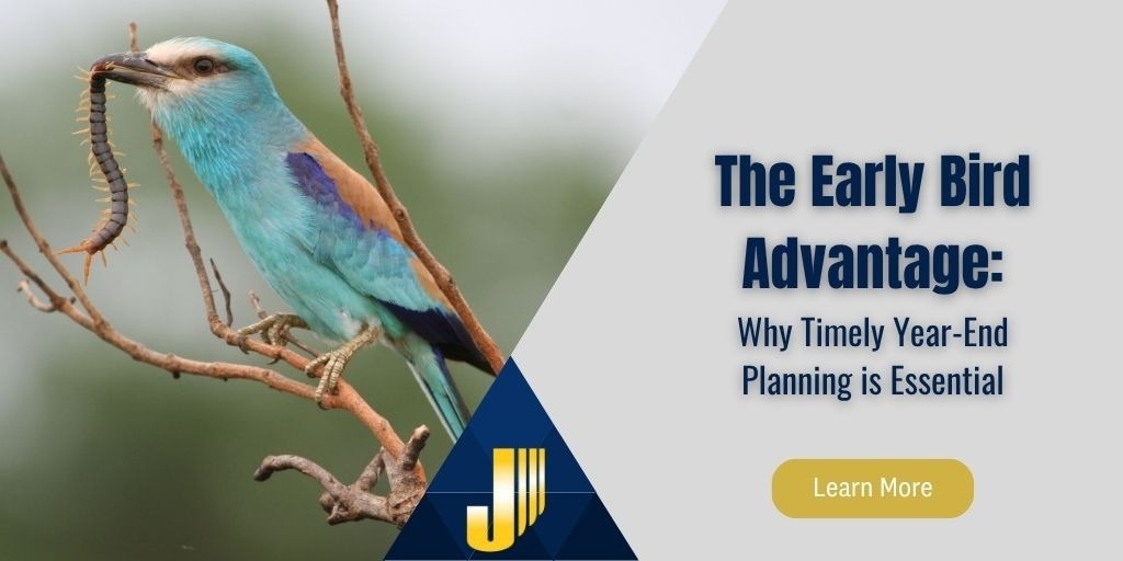 The Early Bird Advantage: Why Timely Year End Planning is Essential