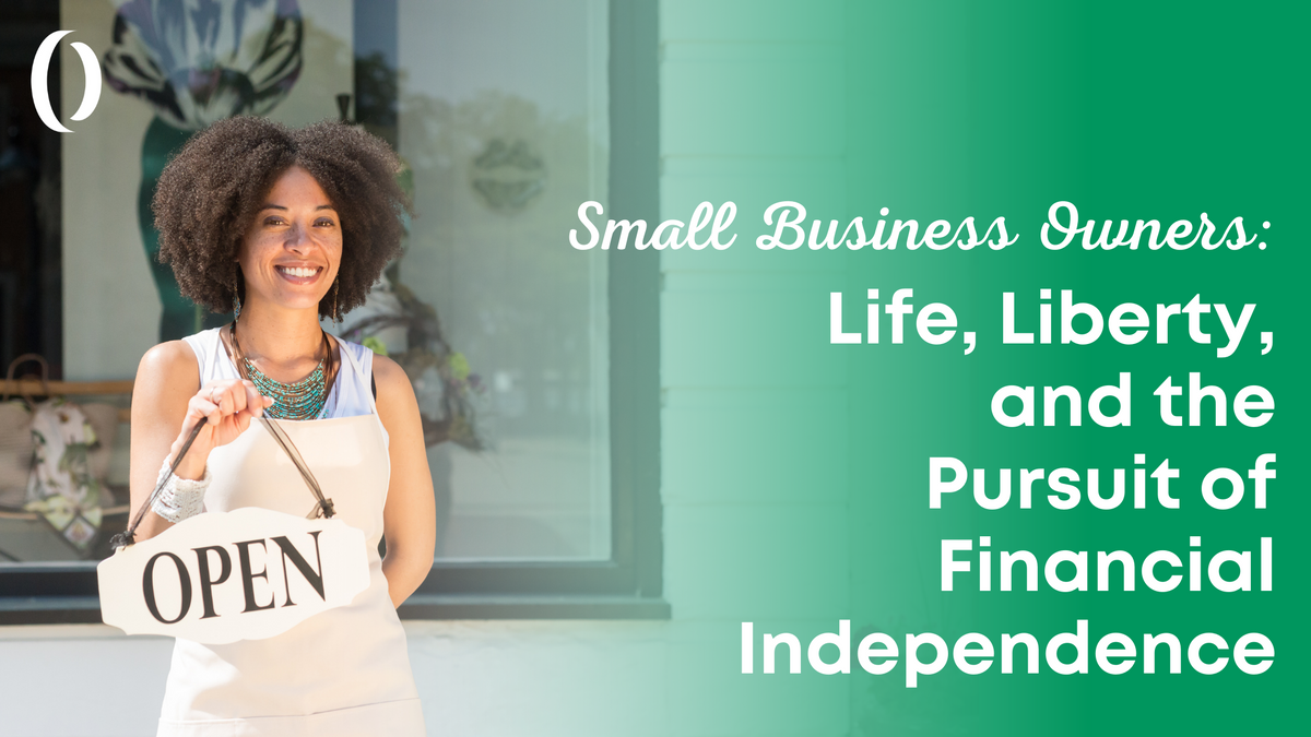 Small Business Owners: Life, Liberty, and the Pursuit of Financial Independence