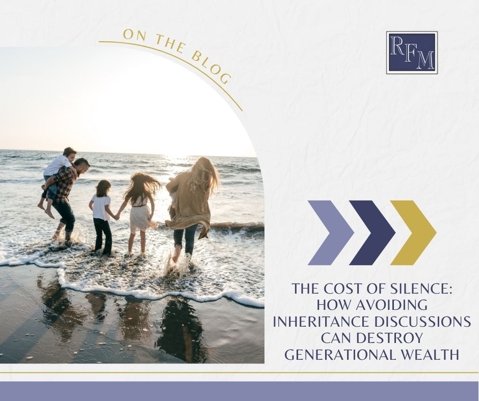 The Cost of Silence: How Avoiding Inheritance Discussions Can Destroy Generational Wealth