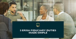 5 ERISA Fiduciary Duties Made Simple