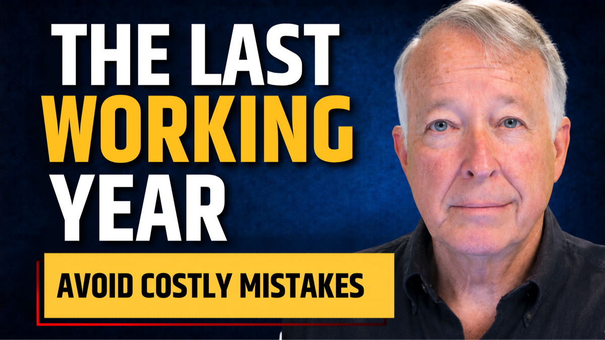 Your Last Year Before Retirement: Avoid Costly Mistakes