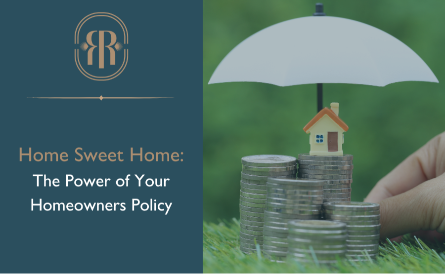 Home Sweet Home: The Power of Your Homeowners Policy