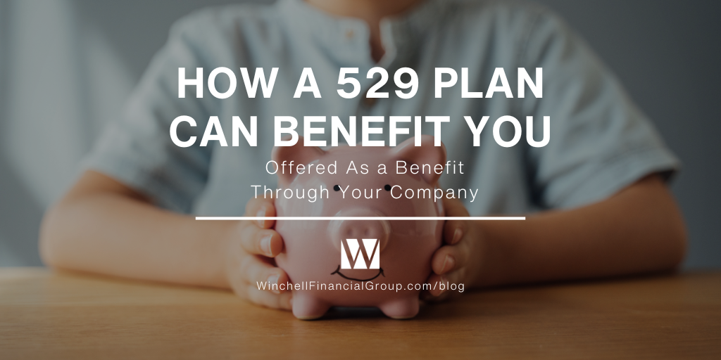 How a 529 Plan Can Benefit You: Offered As a Benefit Through Your Company