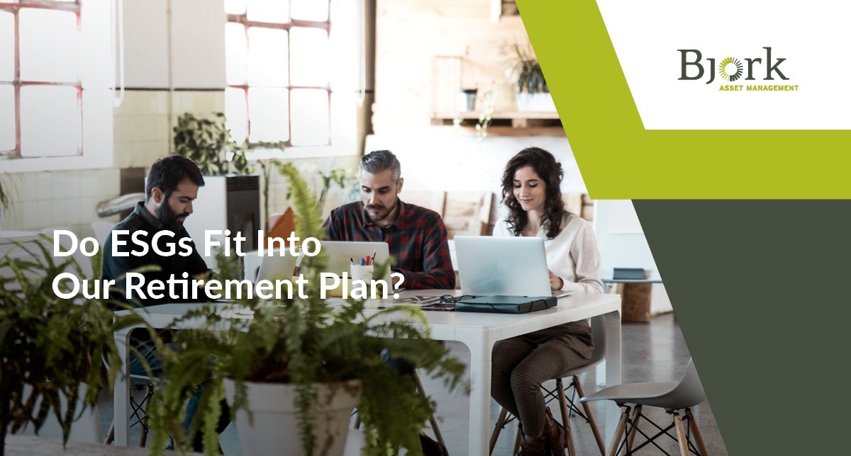 Do ESGs Fit Into Our Retirement Plan?
