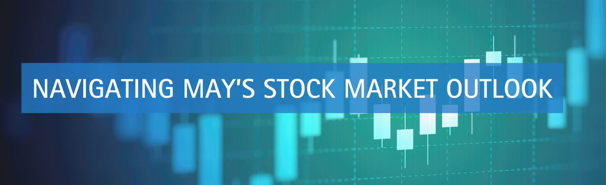 Navigating May's Stock Market Outlook