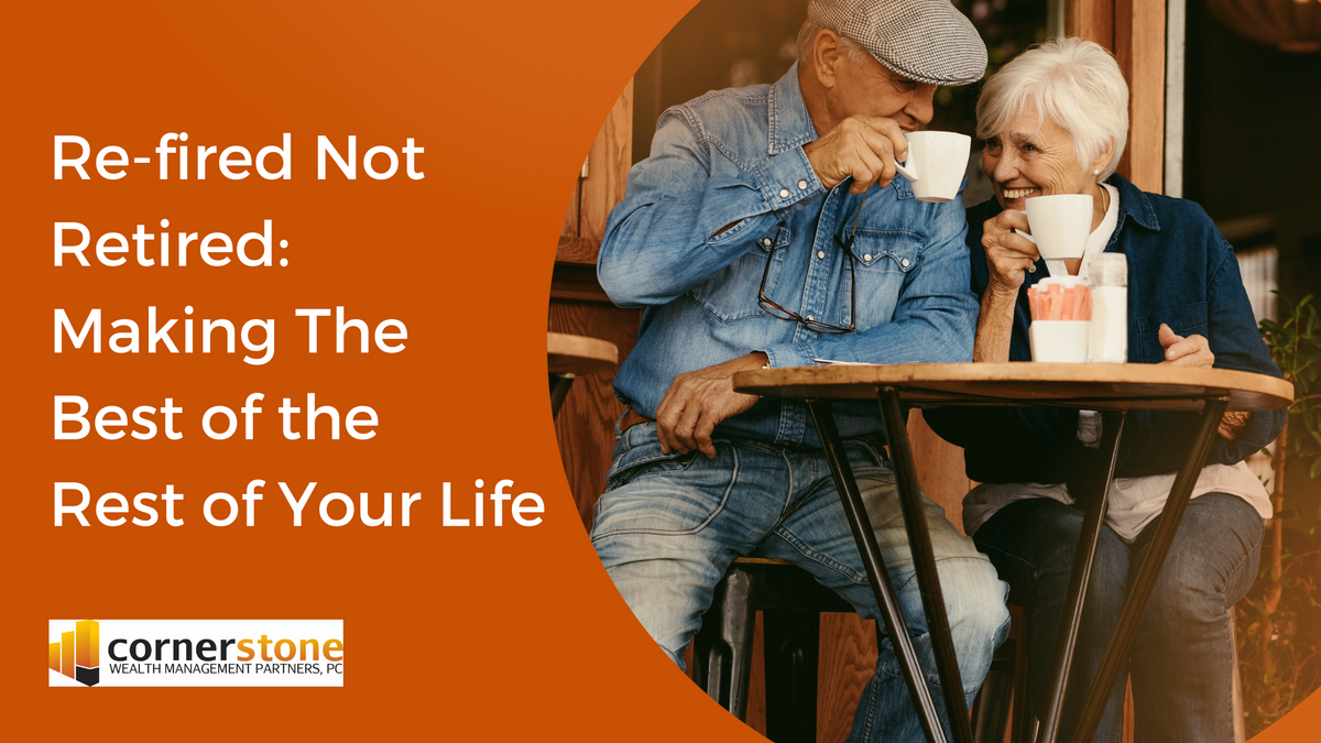 Re-fired Not Retired: Making The Best of the Rest of Your Life