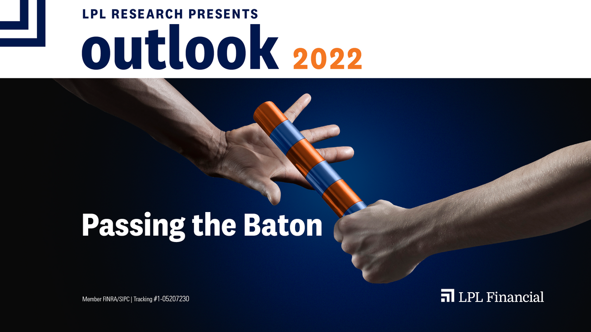LPL Financial Research Outlook 2022: Passing the Baton
