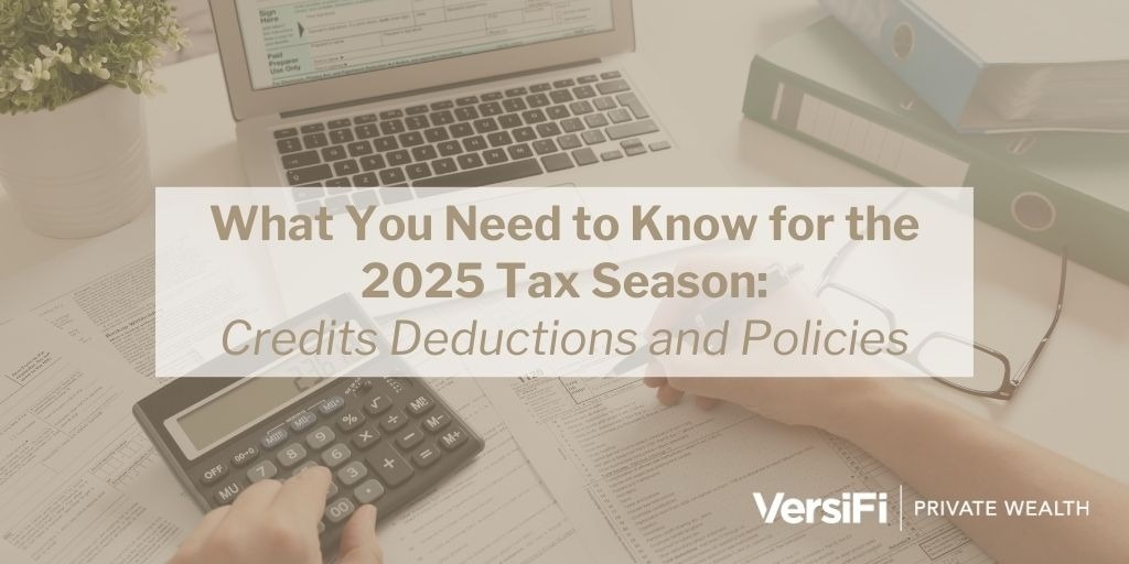 What You Need To Know for the 2025 Tax Season: Credits, Deductions, and Policies