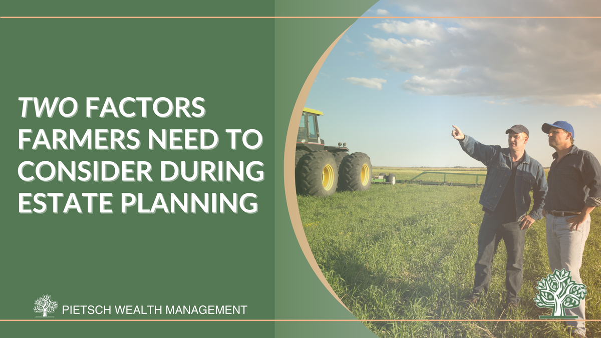 Two Factors Farmers Need to Consider During Estate Planning
