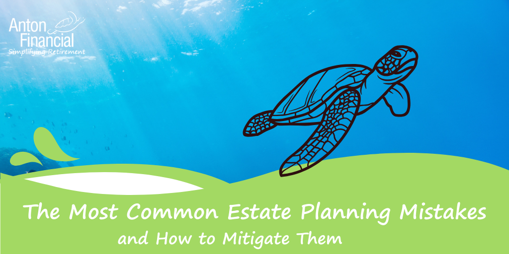 The Most Common Estate Planning Mistakes and How To Mitigate Them
