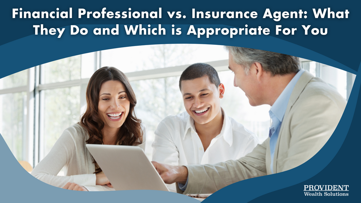 Financial Professional vs. Insurance Agent: What They Do and Which is Appropriate For You