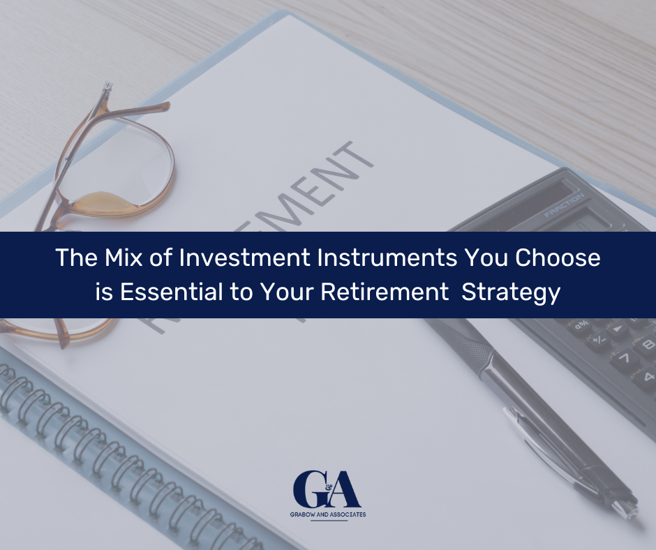 The Mix of Investment Instruments You Choose is Essential to Your Retirement Investing Strategy