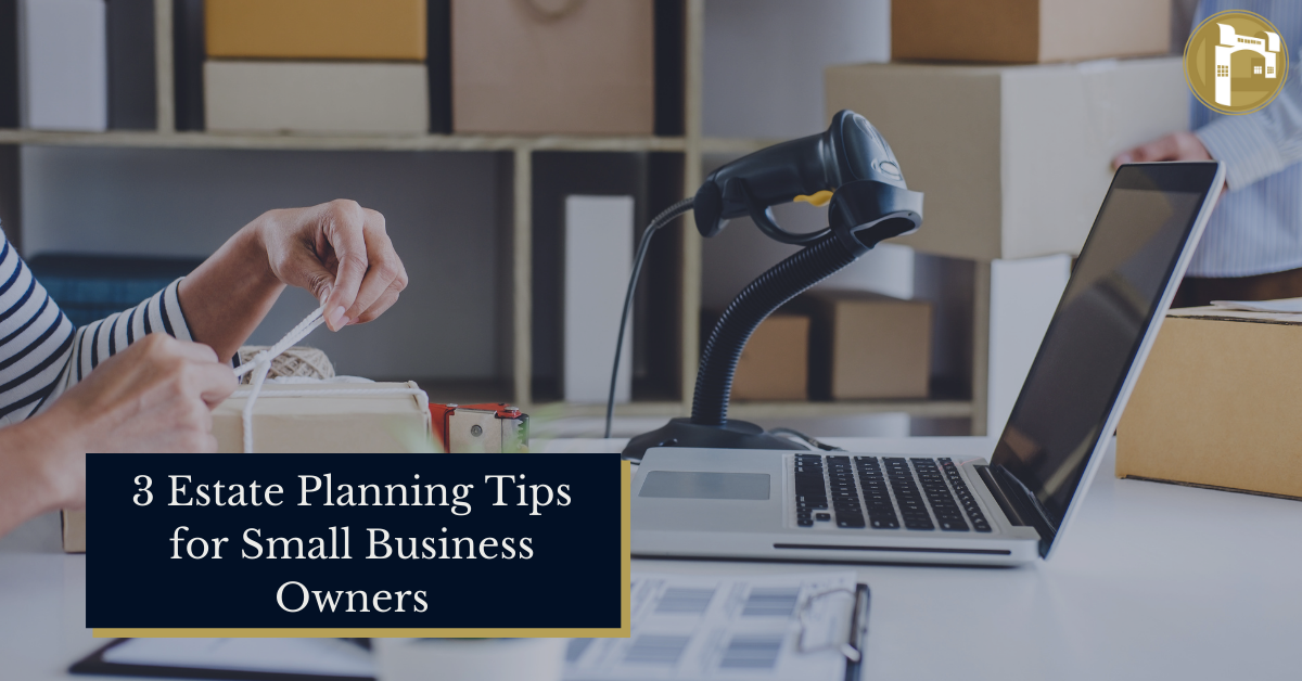 3 Estate Planning Tips for Small-Business Owners
