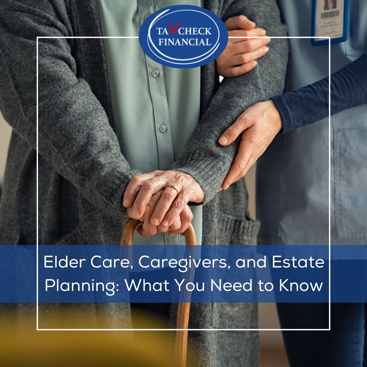 Elder Care, Caregivers, and Estate Planning: What You Need to Know