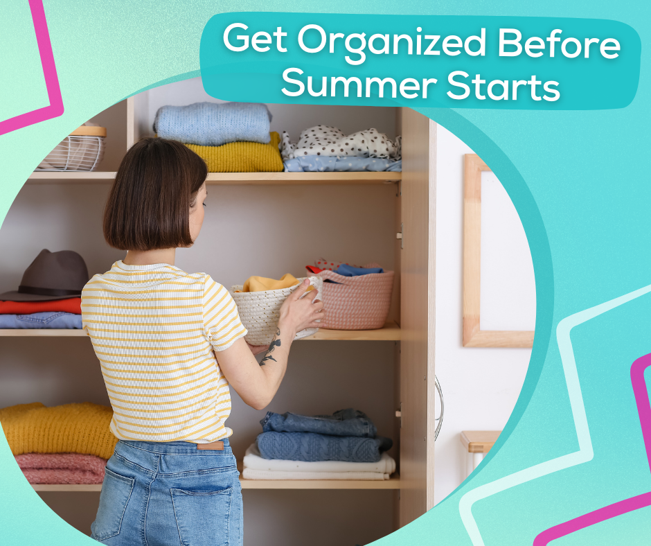 Get Organized Before Summer Starts