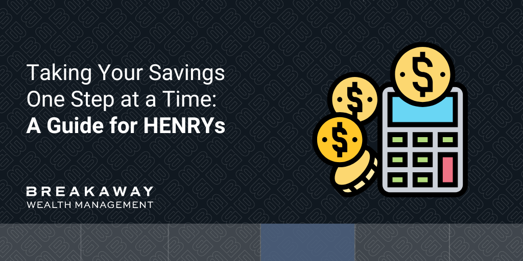 Taking Your Savings One Step at a Time: A Guide for HENRYs