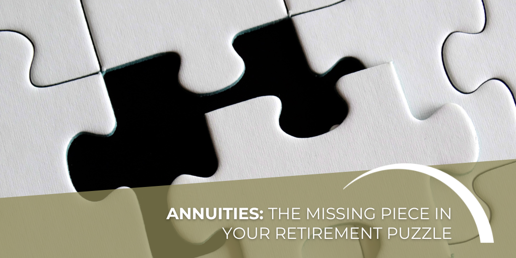 Annuities: The Missing Piece in Your Retirement Puzzle