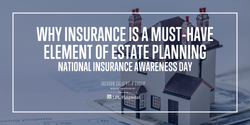 Why Insurance is a Must-Have Element of Estate Planning