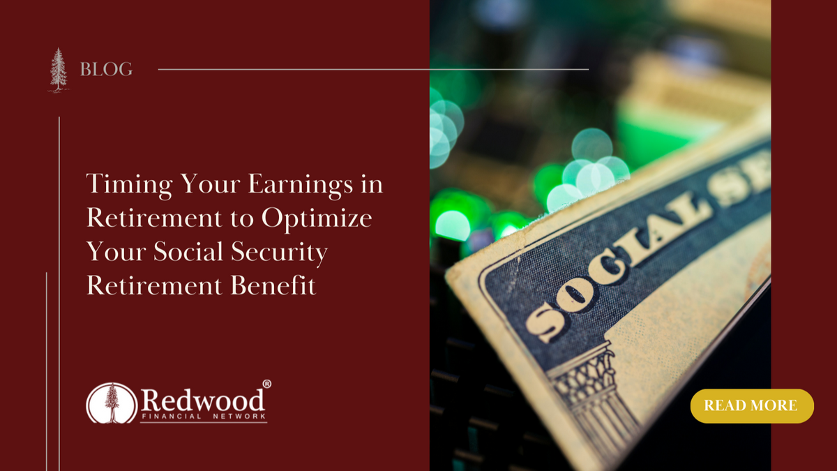 Timing Your Earnings in Retirement to Optimize Your Social Security Retirement Benefit