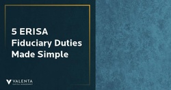 5 ERISA Fiduciary Duties Made Simple