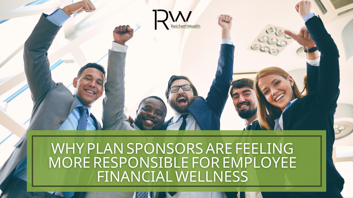 Why Plan Sponsors Are Feeling More Responsible for Employee Financial Wellness