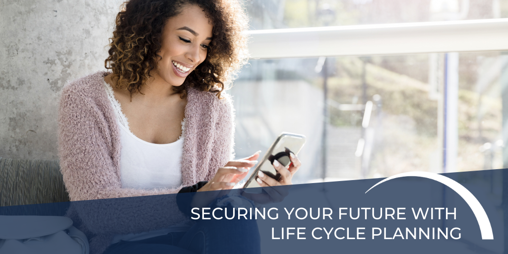 Securing Your Future with  Life Cycle Planning