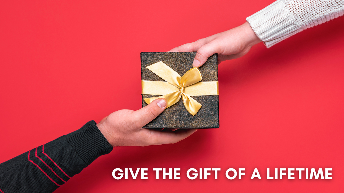 Give the Gift of A LifeTime