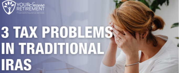 3 Traditional IRA Tax Problems You May Not See Coming