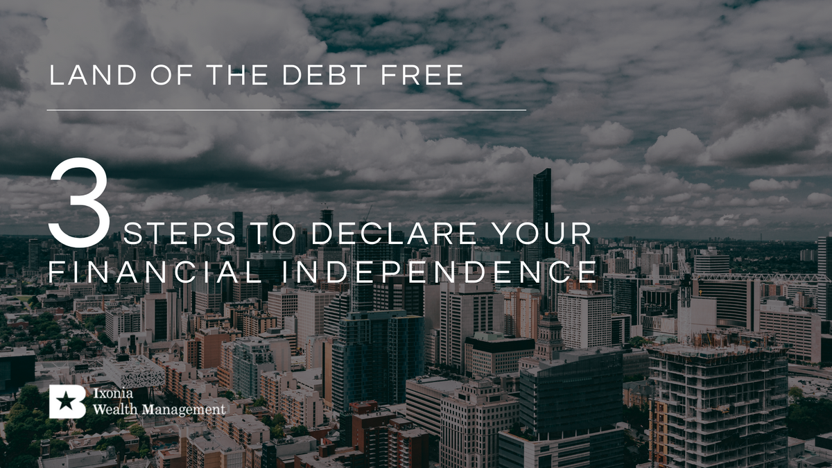 Land of the Debt Free: 3 Steps To Declare Your Financial Independence