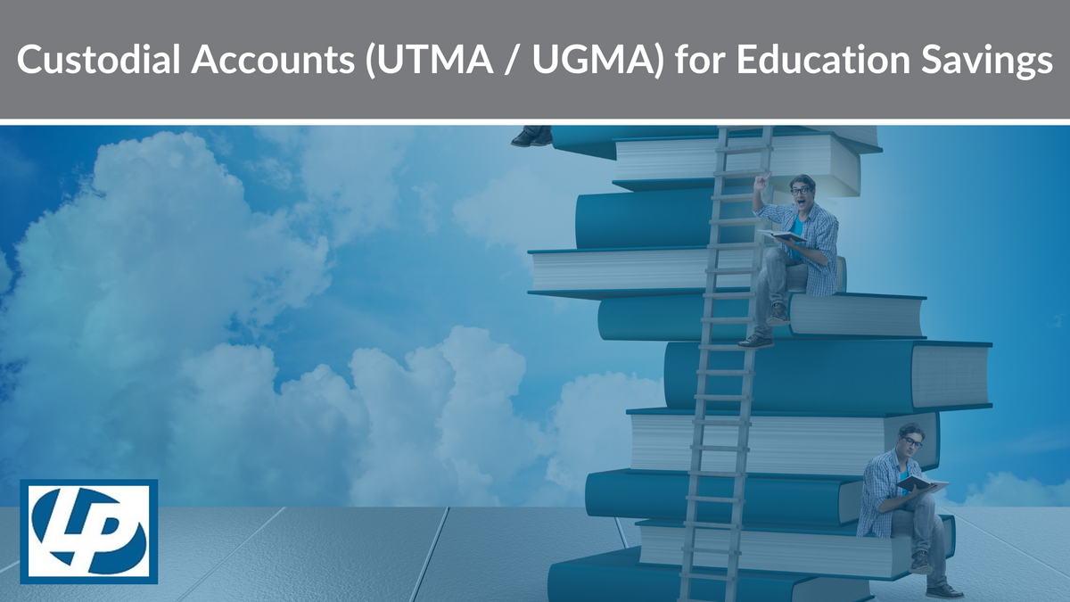 Custodial Accounts (UTMA/UGMA) for Education Savings