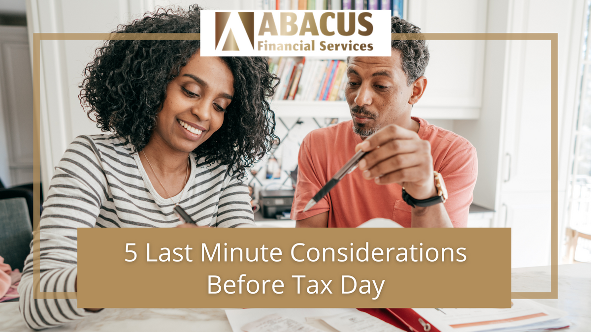5 Last Minute Considerations Before Tax Day