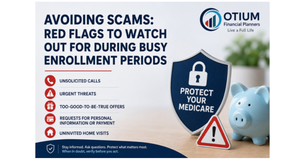 Avoiding Medicare Scams:  Red Flags to Watch Out for During Busy Enrollment Periods