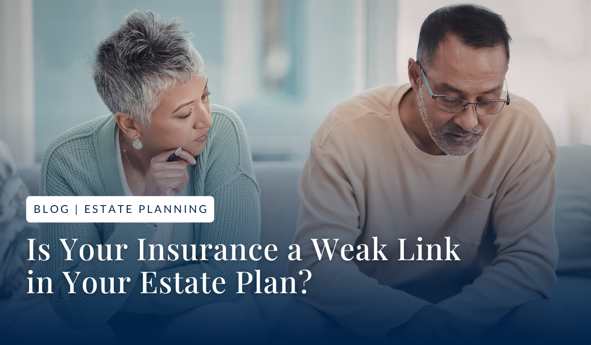 Fortify Your Legacy: Why Insurance Is the Missing Piece in Most Estate Plans