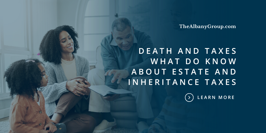 Death and Taxes: What to Know About Estate and Inheritance Taxes
