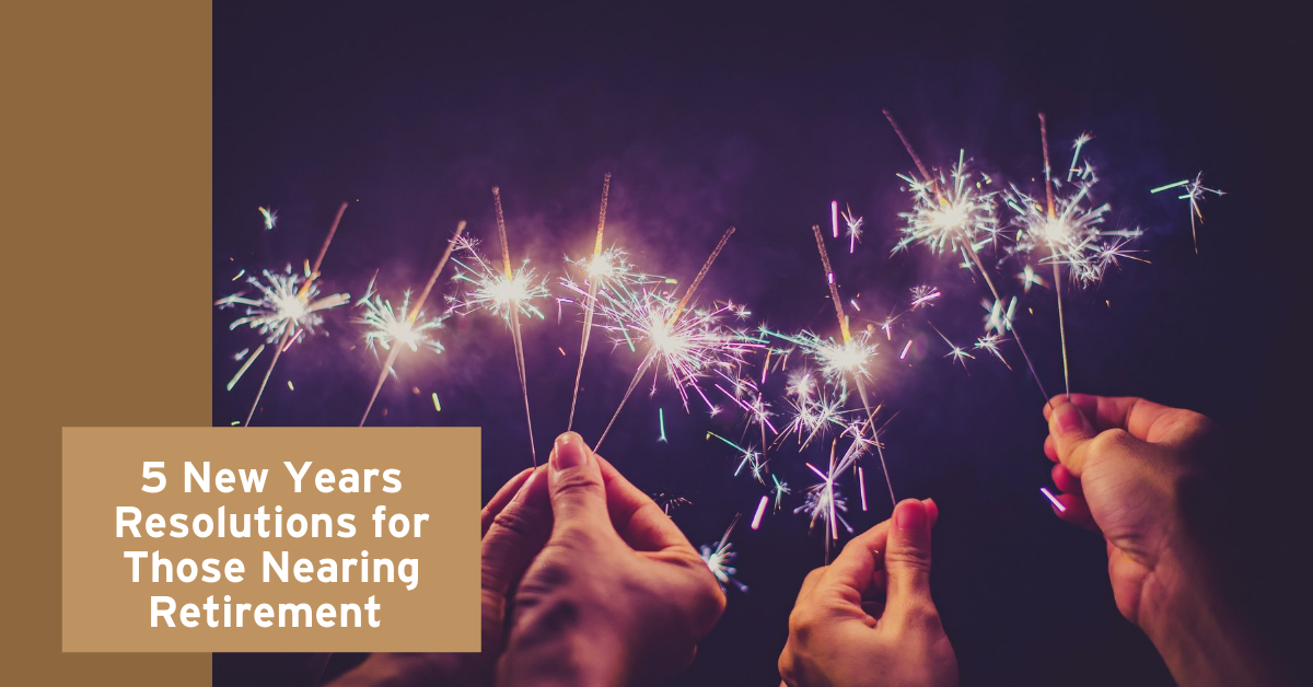 Five New Year's Resolutions for Those Nearing Retirement