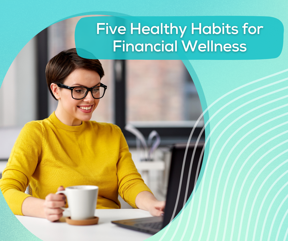 Five Healthy Habits for Financial Wellness