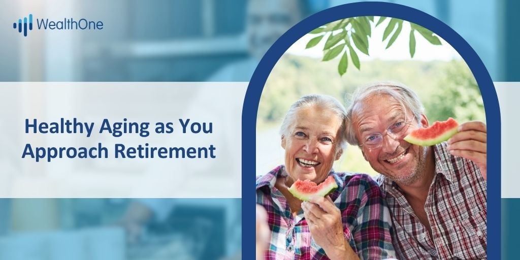 Healthy Aging as You Approach Retirement