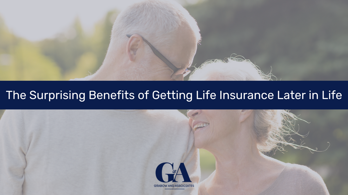 The Surprising Benefits of Getting Life Insurance Later in Life