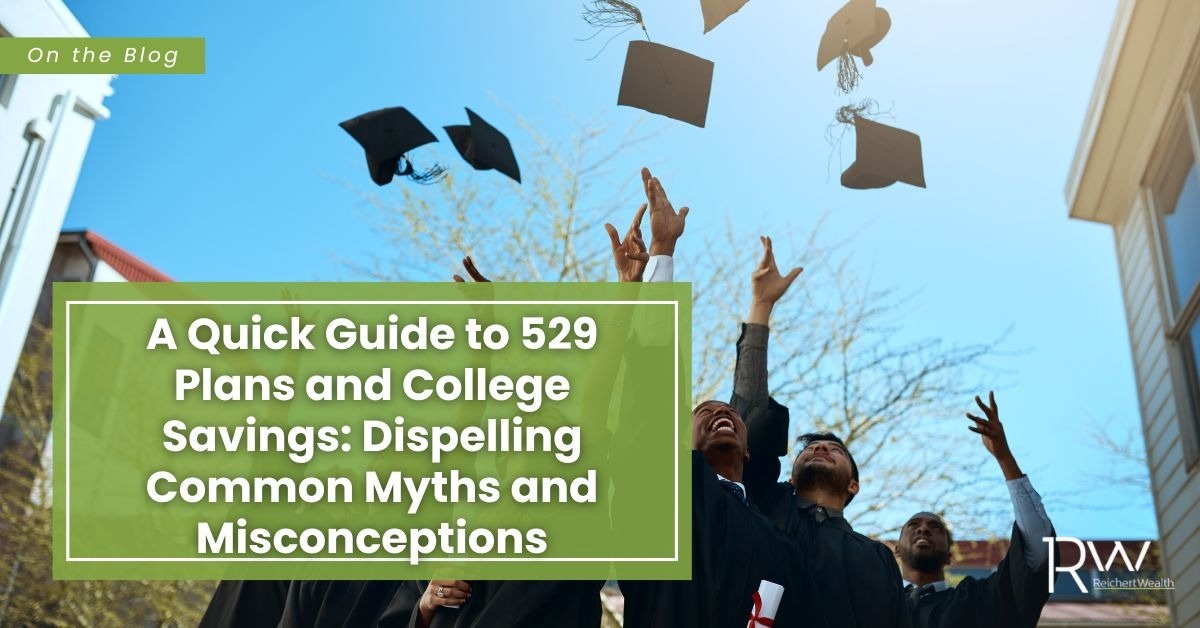 A Quick Guide to 529 Plans and College Savings: Dispelling Common Myths and Misconceptions