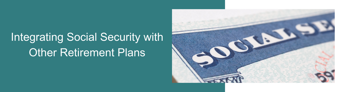 Integrating Social Security with Other Retirement Plans