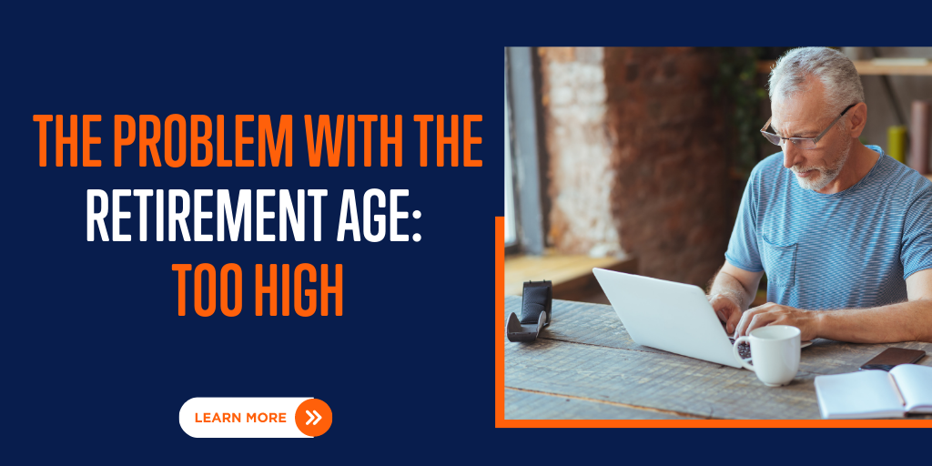 The Problem With the Retirement Age: Too High