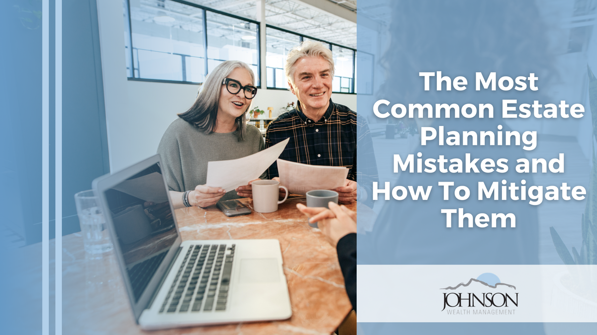 The Most Common Estate Planning Mistakes and How To Mitigate Them