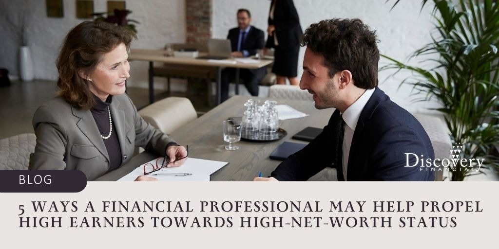 5 Ways a Financial Professional May Help Propel High Earners Towards High-Net-Worth Status