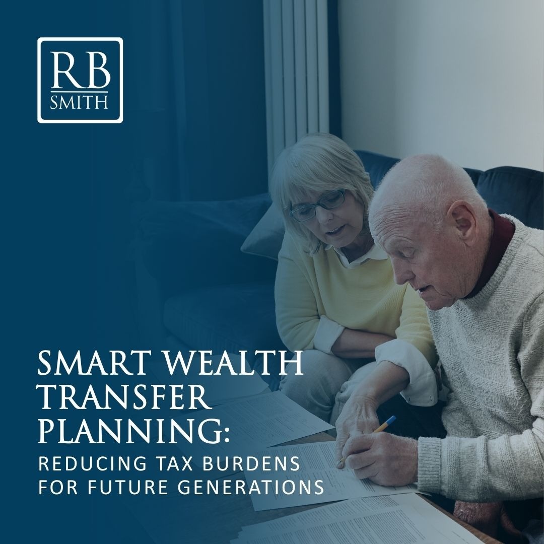 Smart Wealth Transfer Planning: Reducing Tax Burdens for Future Generations